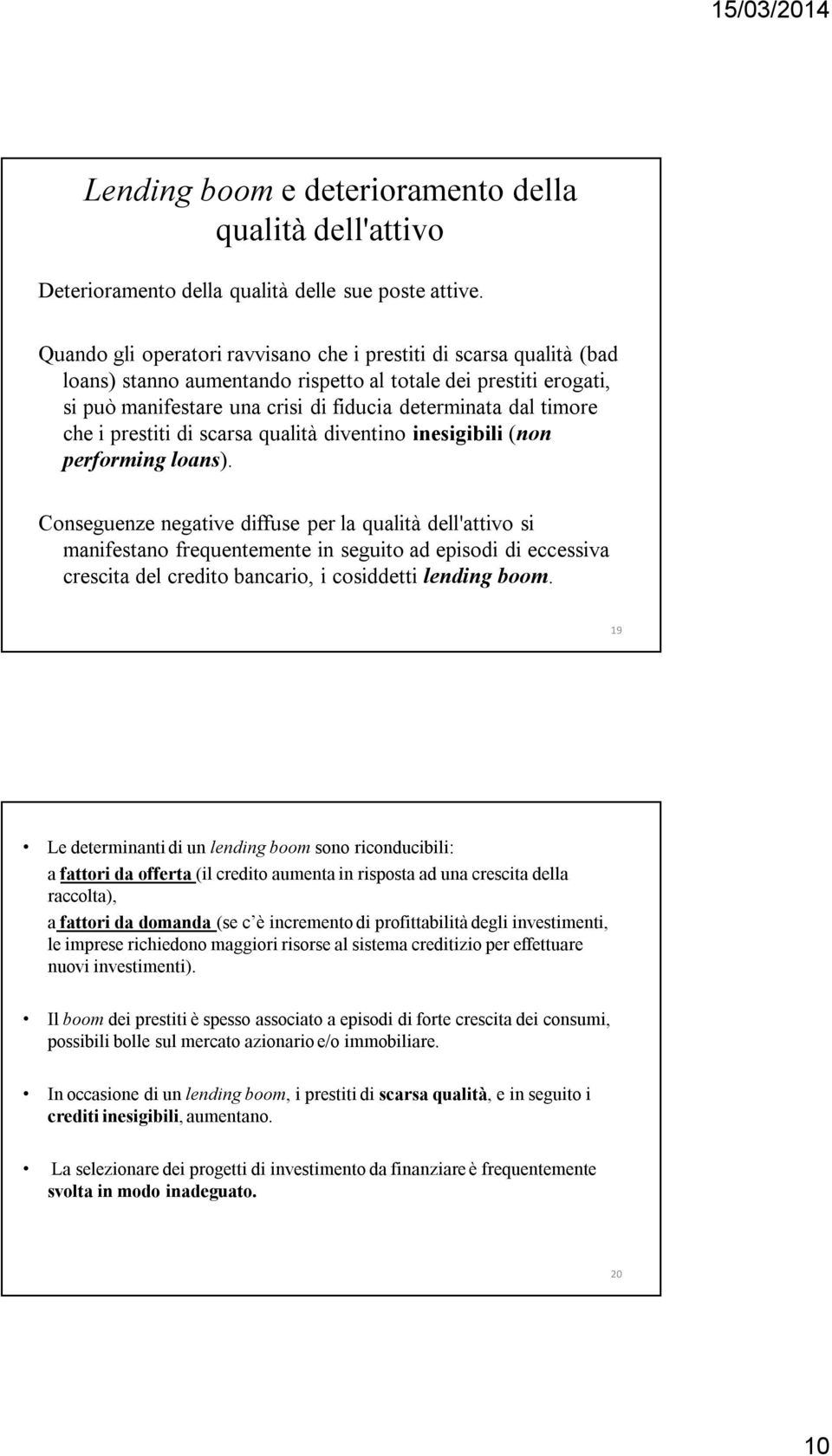 che i prestiti di scarsa qualità diventino inesigibili (non performing loans).