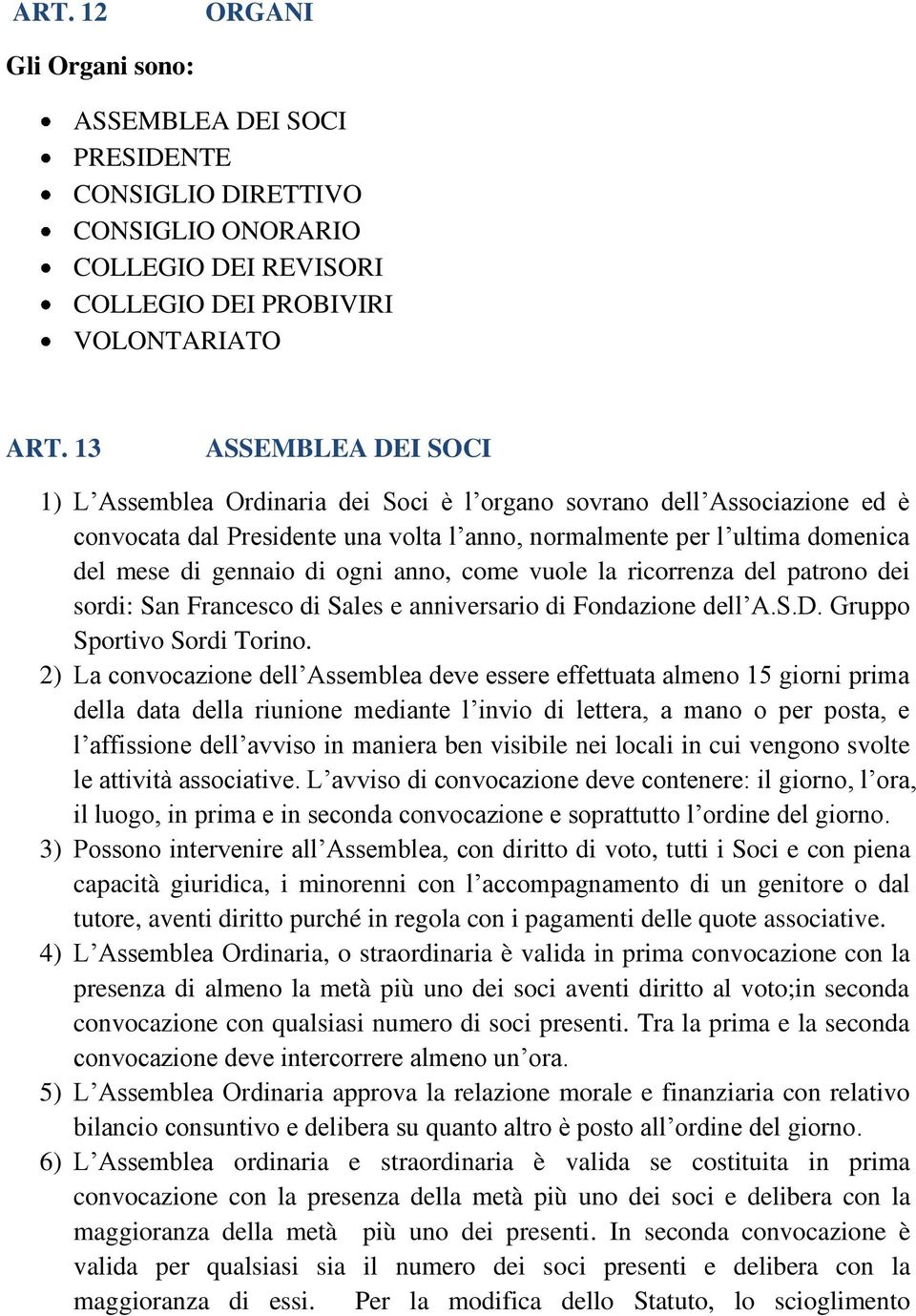 ogni anno, come vuole la ricorrenza del patrono dei sordi: San Francesco di Sales e anniversario di Fondazione dell A.S.D. Gruppo Sportivo Sordi Torino.