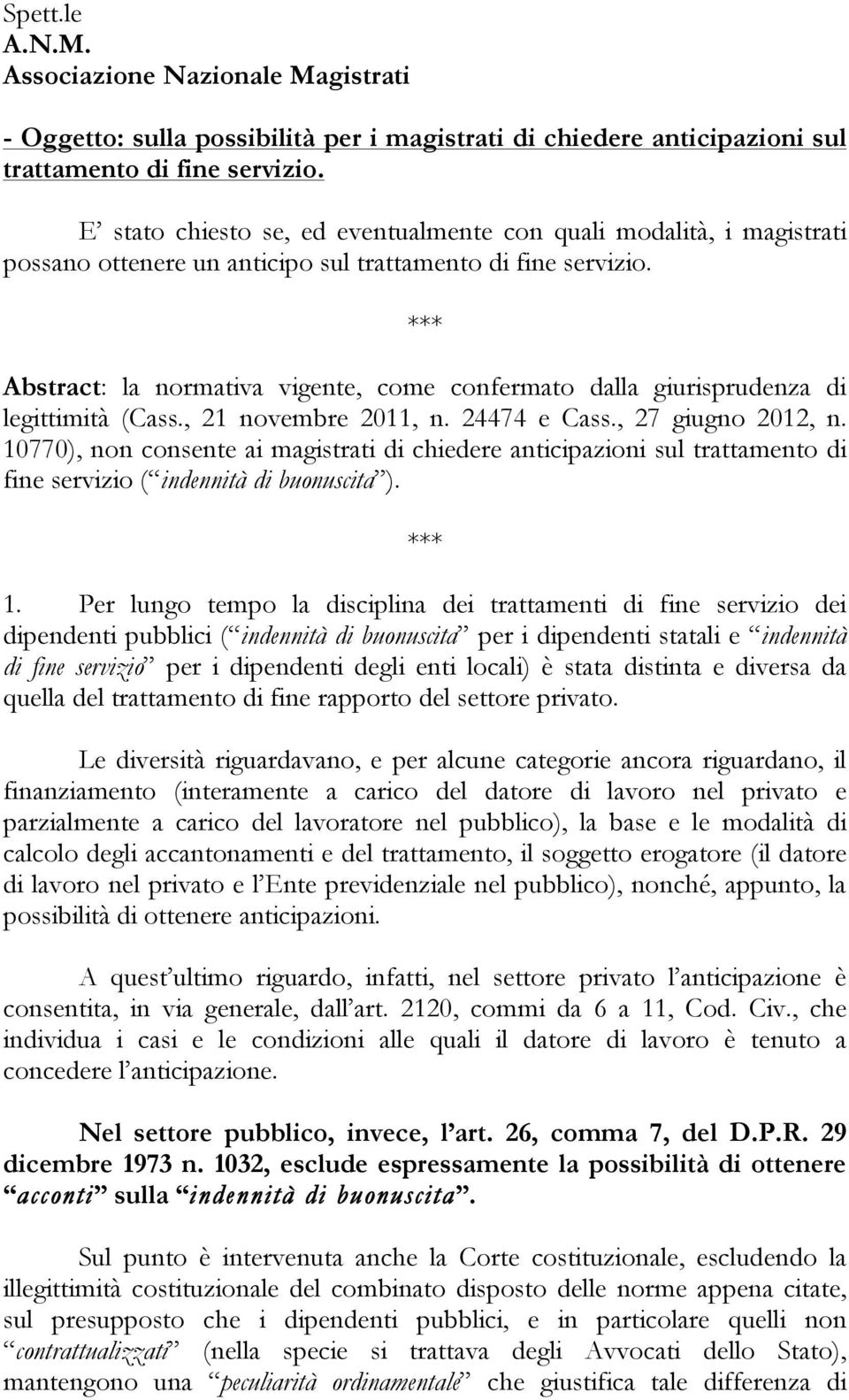 Abstract: la normativa vigente, come confermato dalla giurisprudenza di legittimità (Cass., 21 novembre 2011, n. 24474 e Cass., 27 giugno 2012, n.