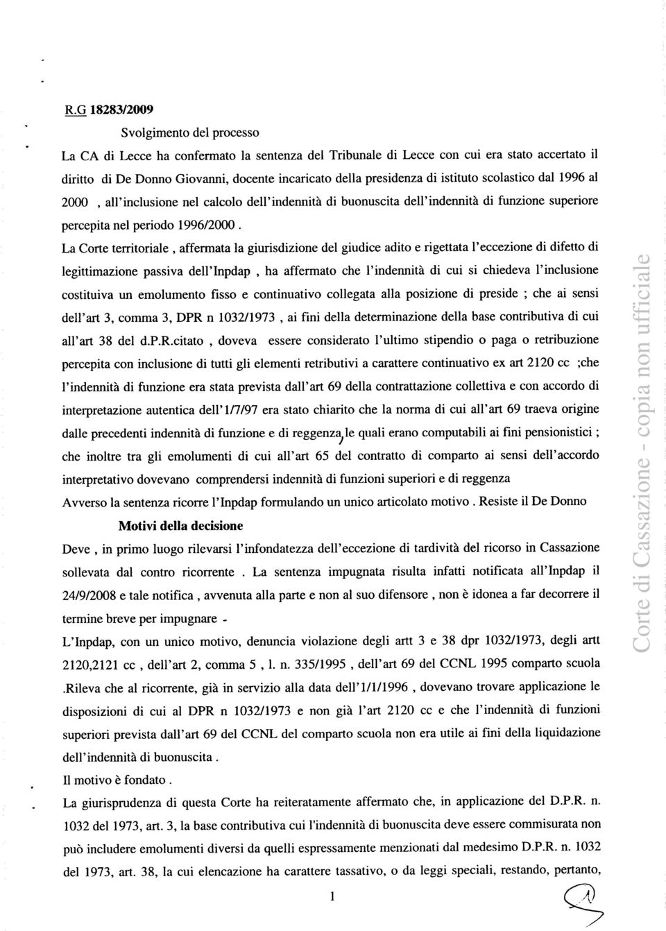 La Corte territoriale, affermata la giurisdizione del giudice adito e rigettata l'eccezione di difetto di legittimazione passiva dell'inpdap, ha affermato che l'indennità di cui si chiedeva