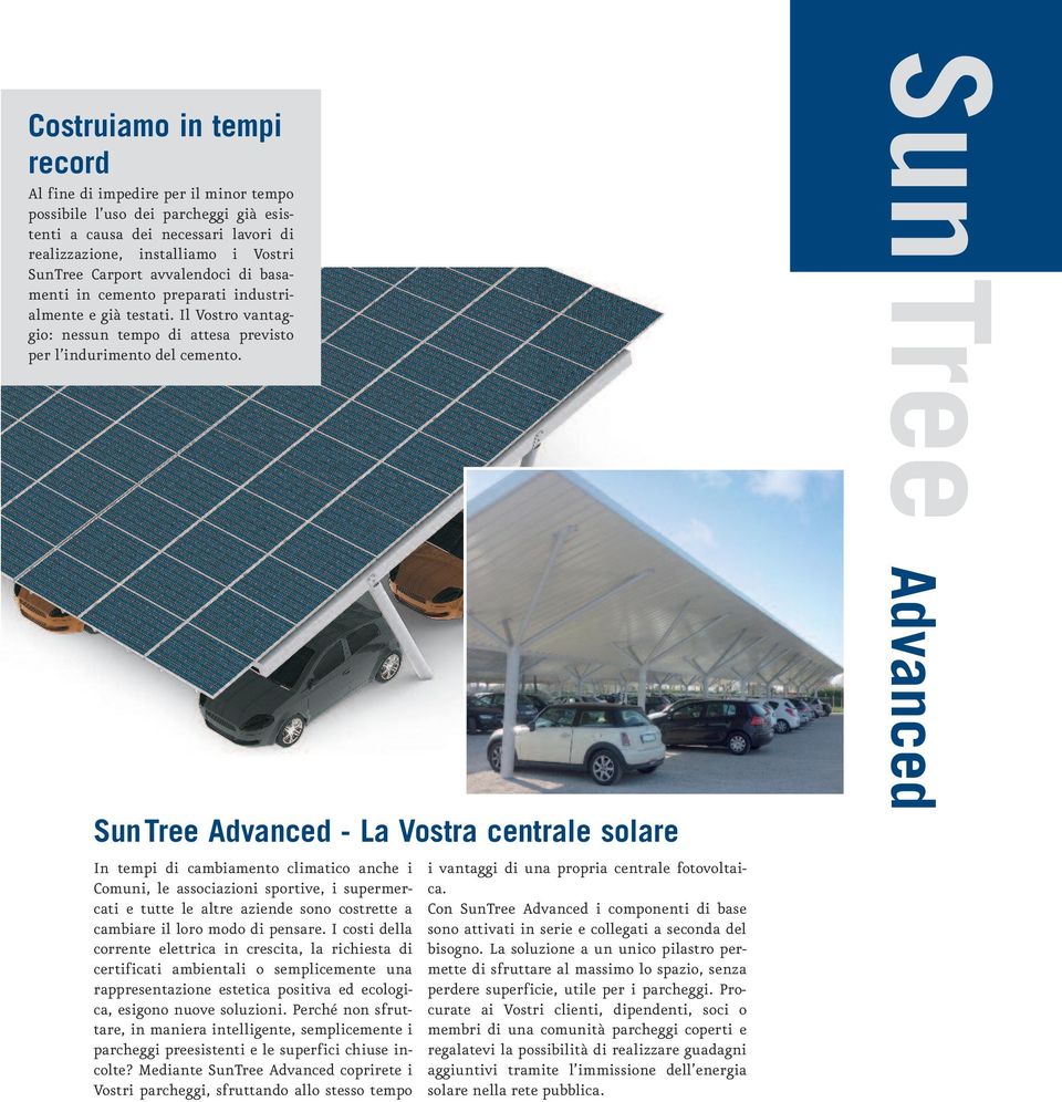 SunTree Advanced - La Vostra centrale solare In tempi di cambiamento climatico anche i Comuni, le associazioni sportive, i supermercati e tutte le altre aziende sono costrette a cambiare il loro modo