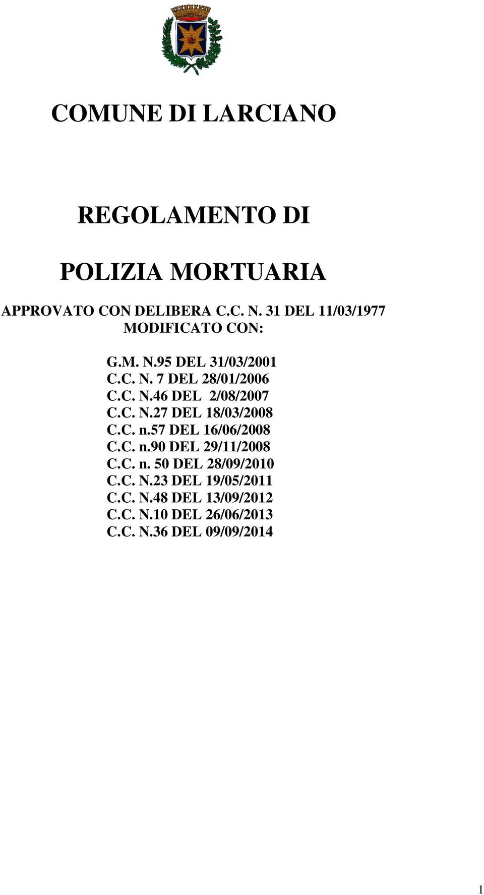 C. N.27 DEL 18/03/2008 C.C. n.57 DEL 16/06/2008 C.C. n.90 DEL 29/11/2008 C.C. n. 50 DEL 28/09/2010 C.