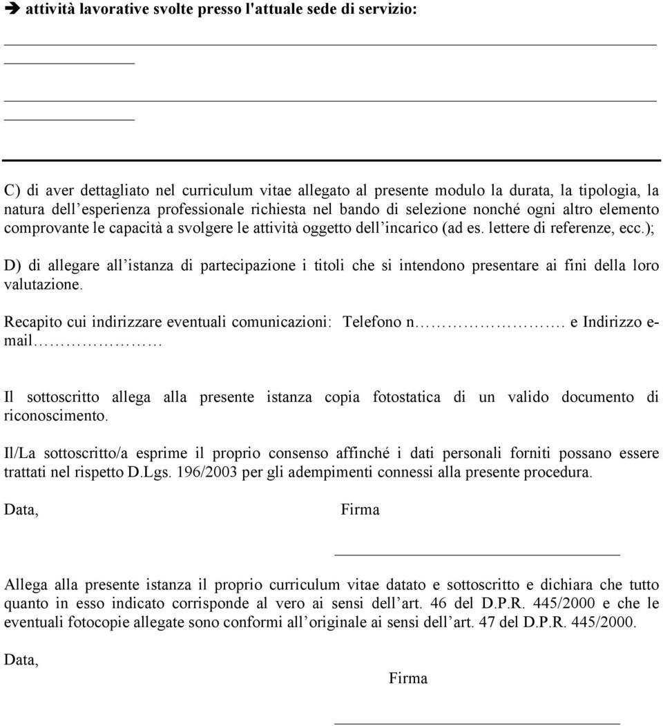 ); D) di allegare all istanza di partecipazione i titoli che si intendono presentare ai fini della loro valutazione. Recapito cui indirizzare eventuali comunicazioni: Telefono n.