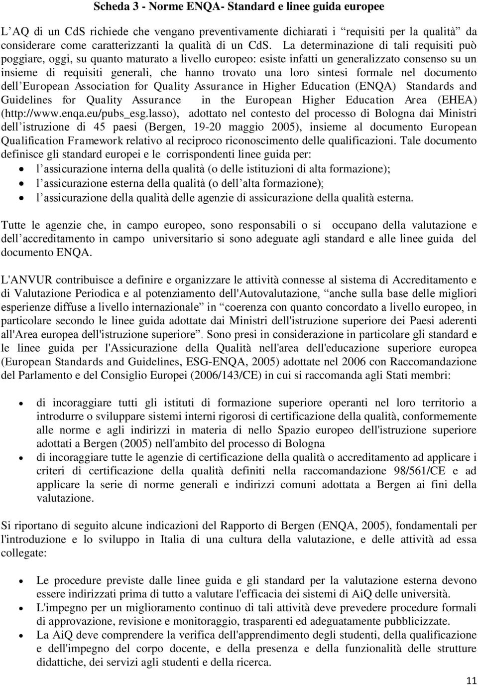 loro sintesi formale nel documento dell European Association for Quality Assurance in Higher Education (ENQA) Standards and Guidelines for Quality Assurance in the European Higher Education Area