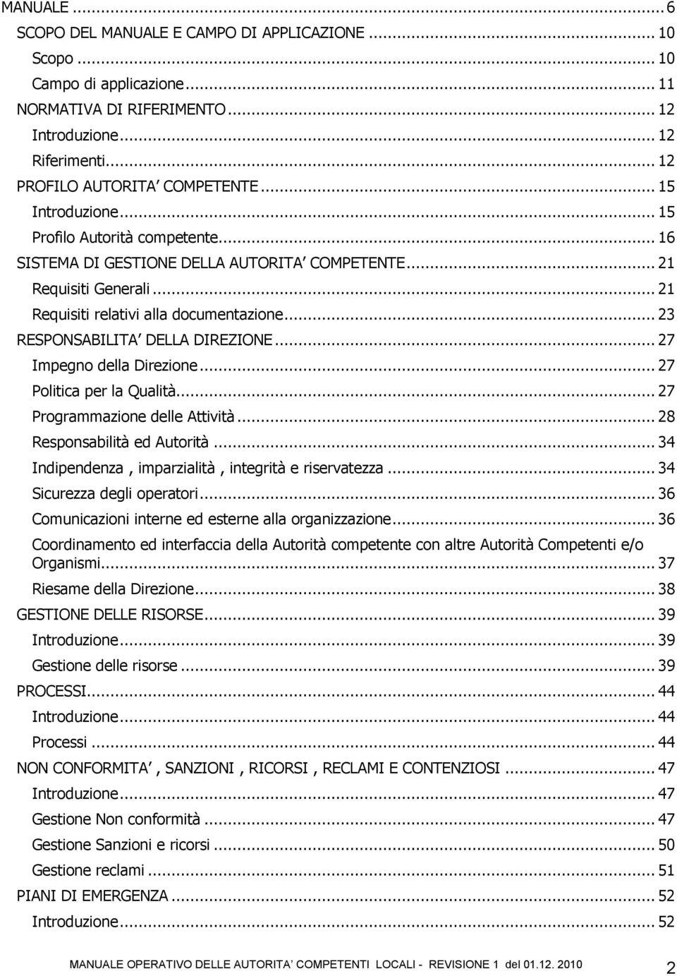 .. 23 RESPONSABILITA DELLA DIREZIONE... 27 Impegno della Direzione... 27 Politica per la Qualità... 27 Programmazione delle Attività... 28 Responsabilità ed Autorità.