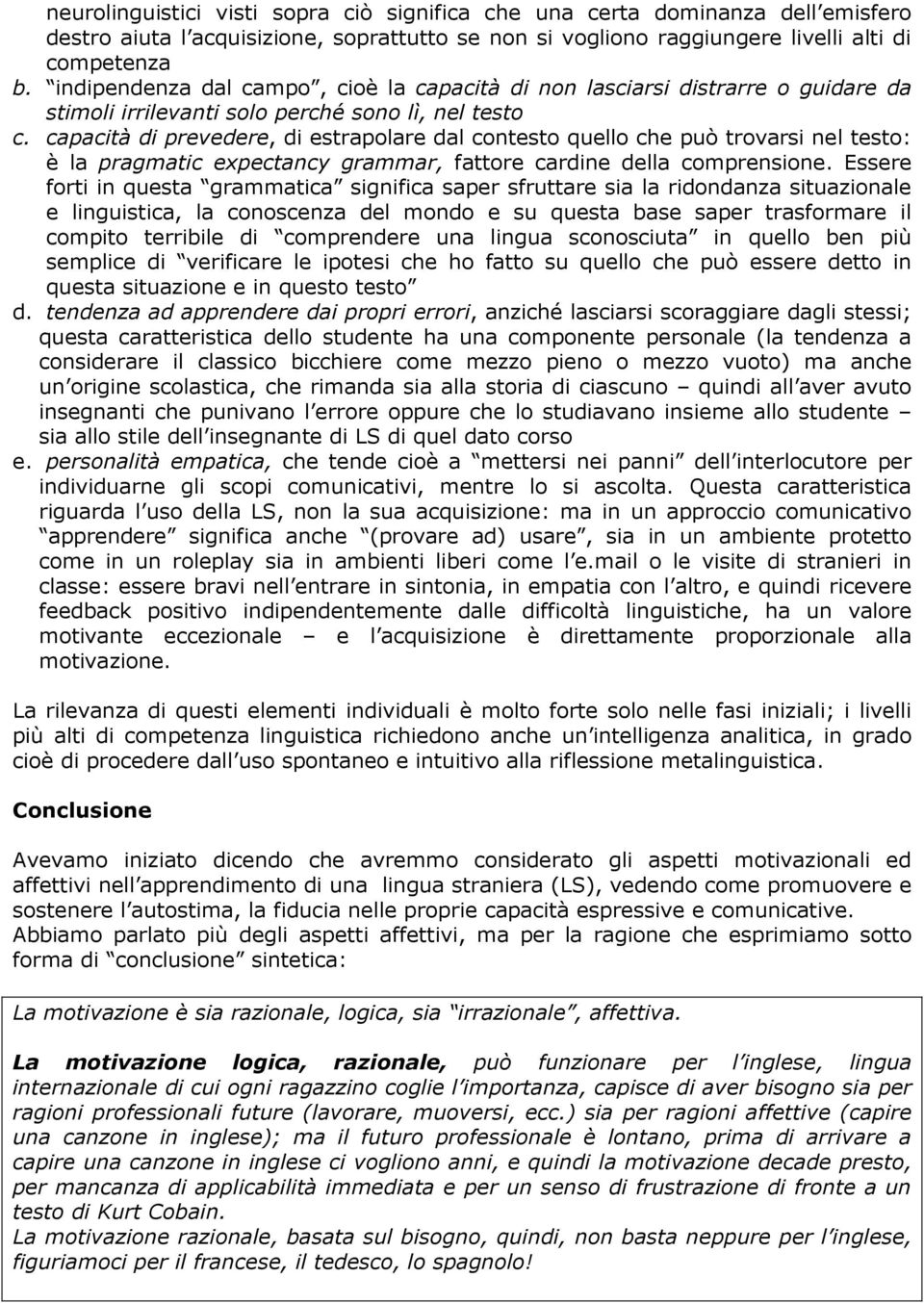 capacità di prevedere, di estrapolare dal contesto quello che può trovarsi nel testo: è la pragmatic expectancy grammar, fattore cardine della comprensione.