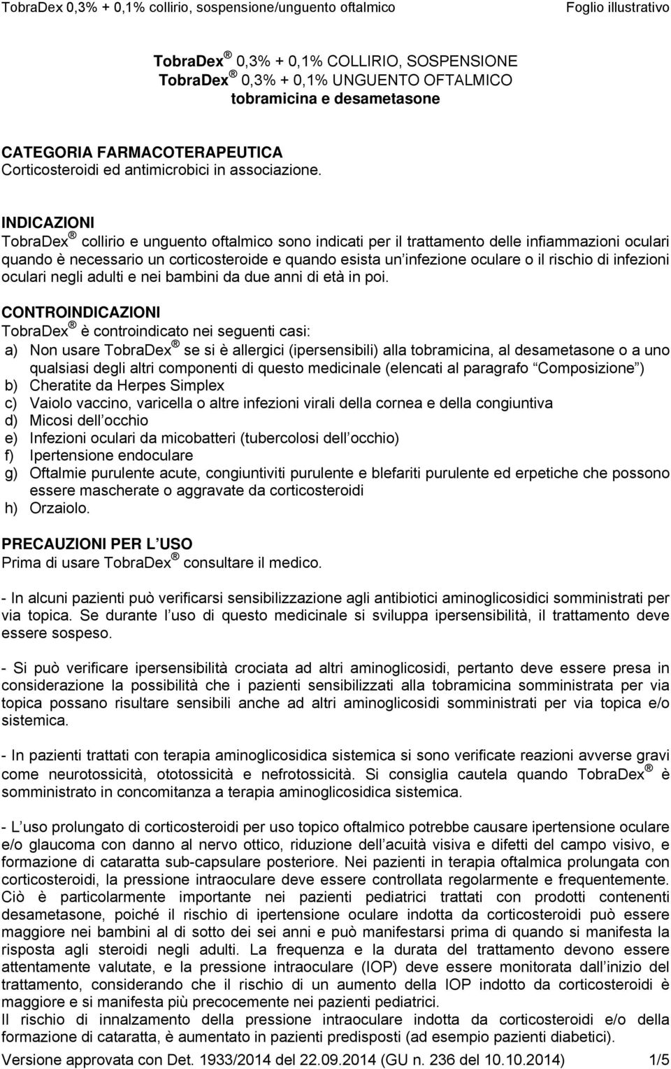 rischio di infezioni oculari negli adulti e nei bambini da due anni di età in poi.