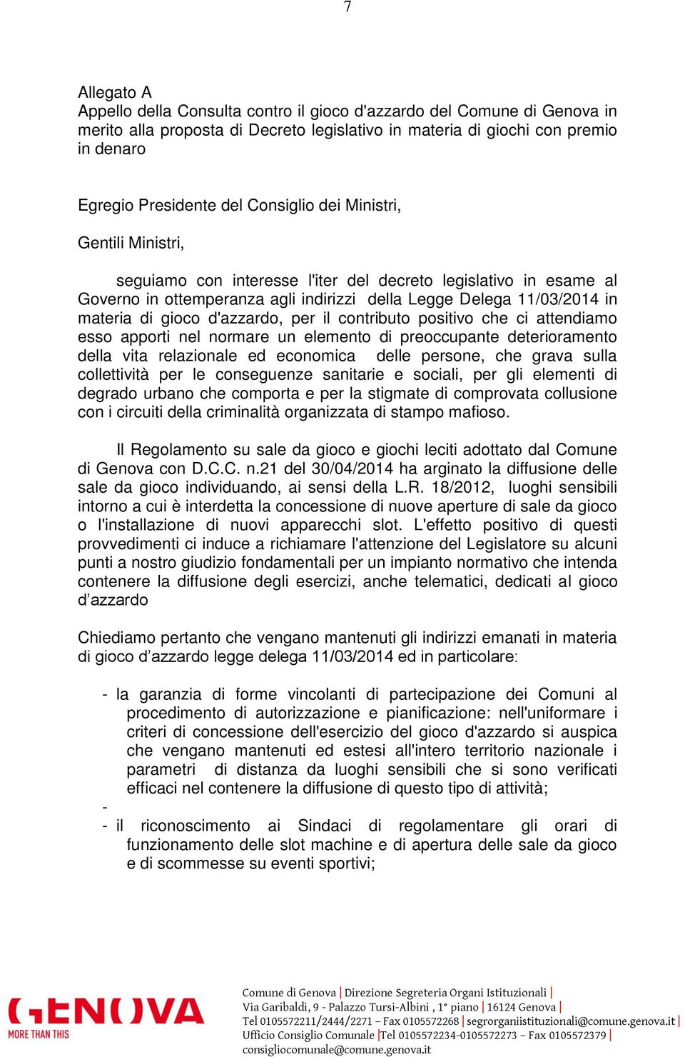 d'azzardo, per il contributo positivo che ci attendiamo esso apporti nel normare un elemento di preoccupante deterioramento della vita relazionale ed economica delle persone, che grava sulla