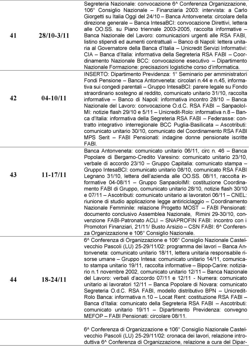 su Piano triennale 2003-2005, raccolta informative Banca Nazionale del Lavoro: comunicazioni urgenti alle RSA FABI, listino stipendi ed aumenti contrattuali Banco di Napoli: lettera unitaria al