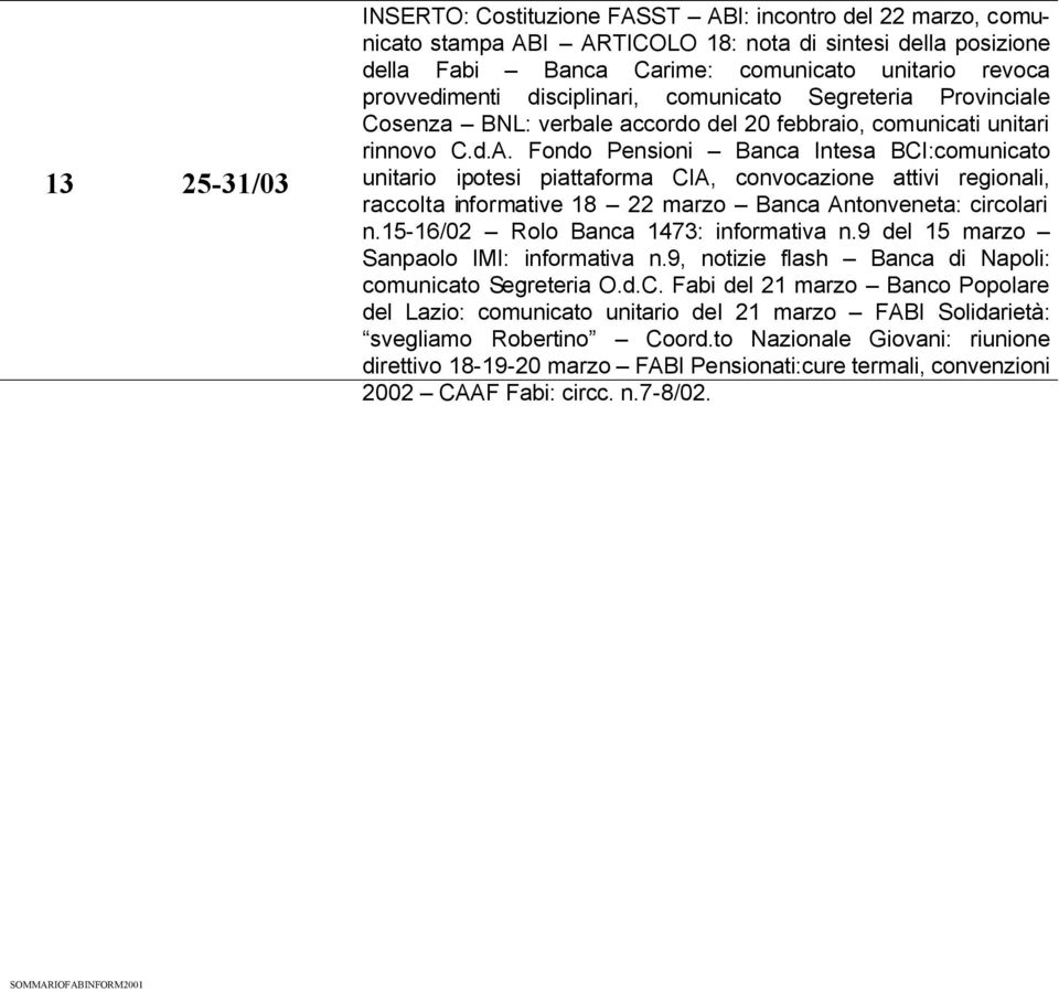 Fondo Pensioni Banca Intesa BCI:comunicato unitario ipotesi piattaforma CIA, convocazione attivi regionali, raccolta informative 18 22 marzo Banca Antonveneta: circolari n.