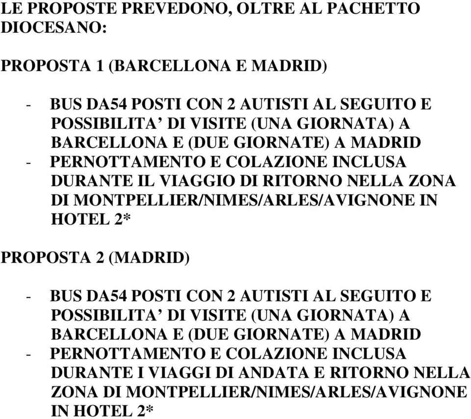 MONTPELLIER/NIMES/ARLES/AVIGNONE IN HOTEL 2* PROPOSTA 2 (MADRID) - BUS DA54 POSTI CON 2 AUTISTI AL SEGUITO E POSSIBILITA DI VISITE (UNA GIORNATA) A