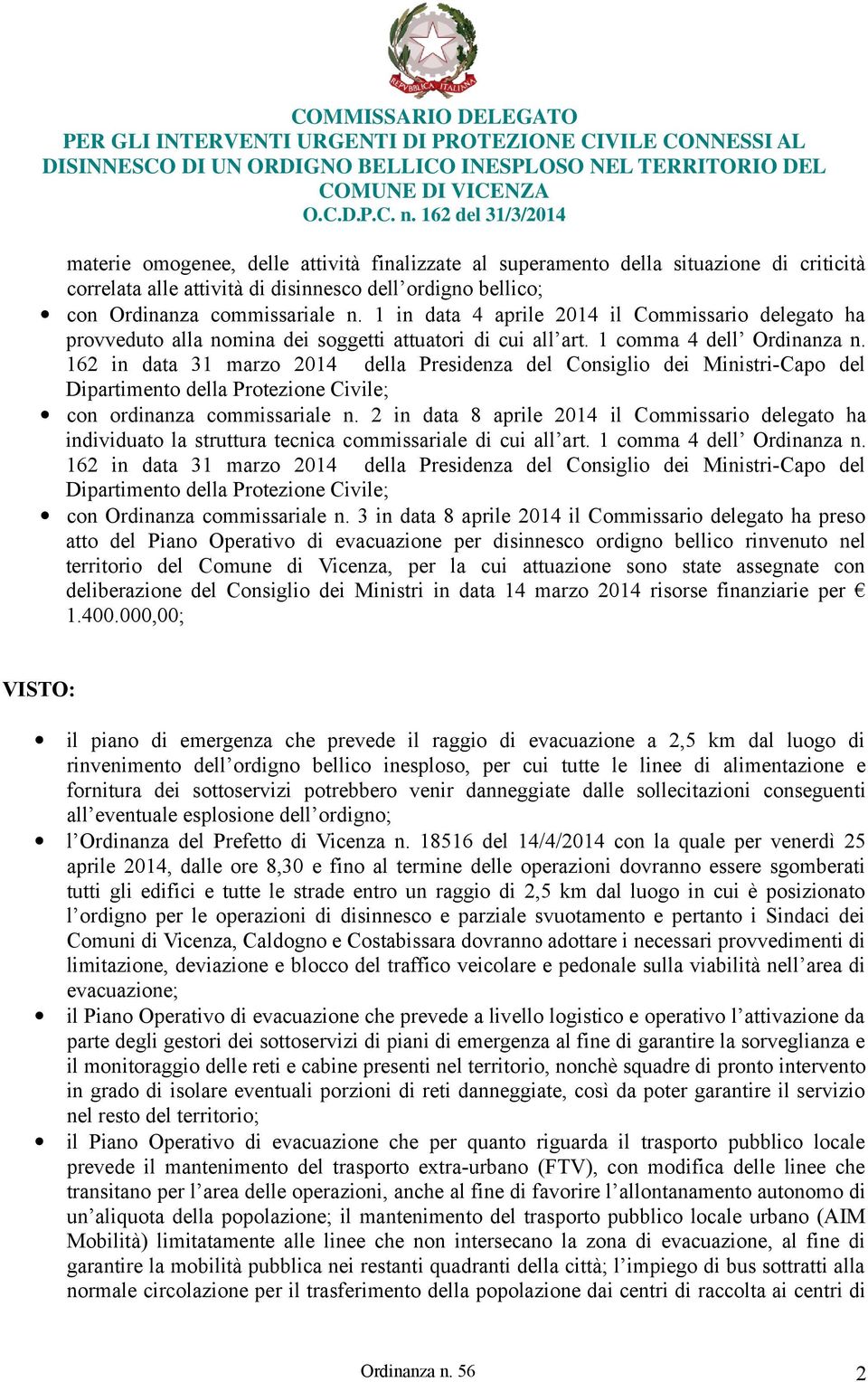 1 in data 4 aprile 2014 il Commissario delegato ha provveduto alla nomina dei soggetti attuatori di cui all art. 1 comma 4 dell Ordinanza n.