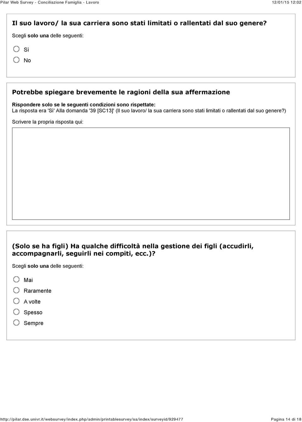 Scrivere la propria risposta qui: (Solo se ha figli) Ha qualche difficoltà nella gestione dei figli (accudirli,