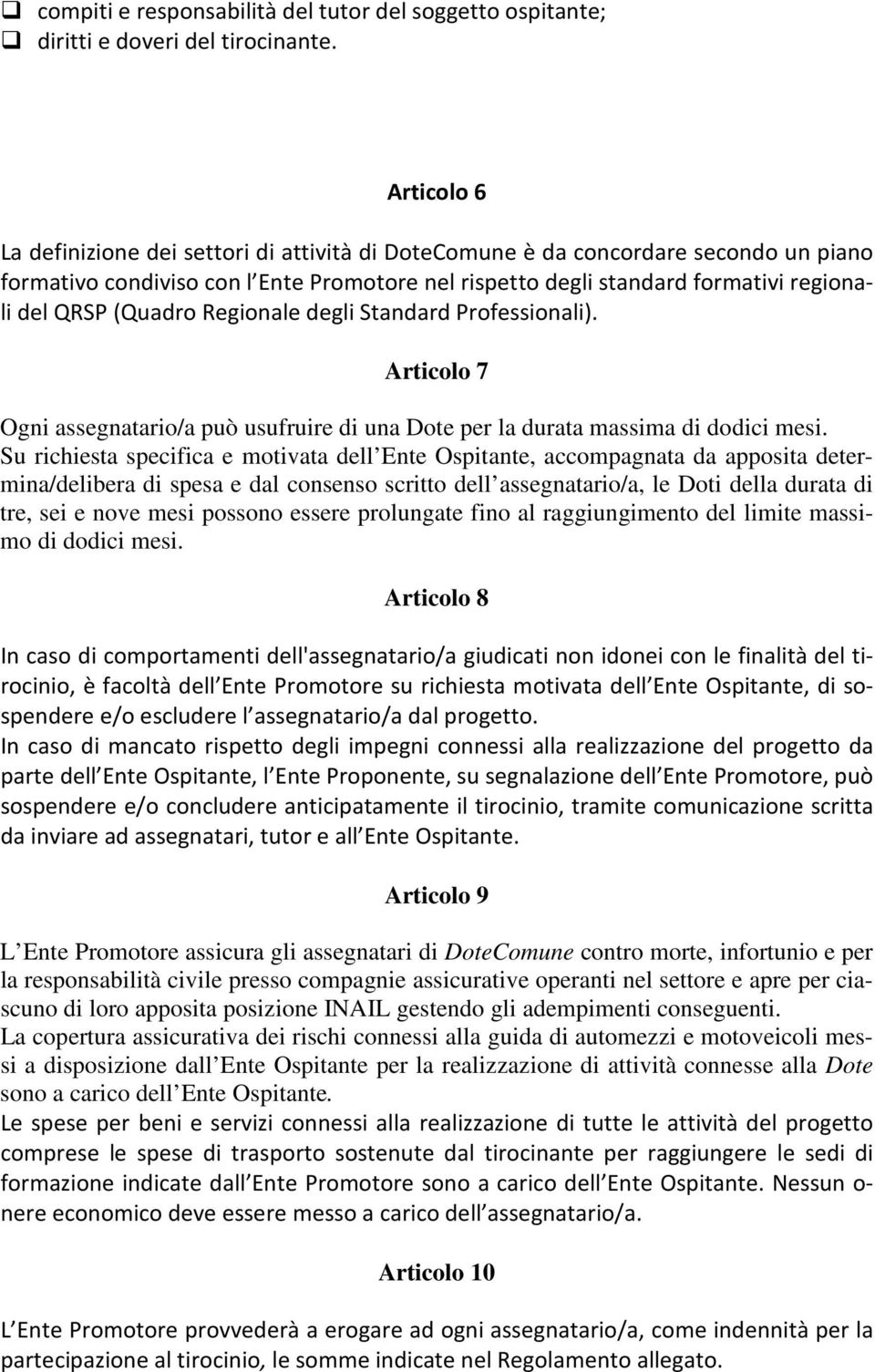 (Quadro Regionale degli Standard Professionali). Articolo 7 Ogni assegnatario/a può usufruire di una Dote per la durata massima di dodici mesi.