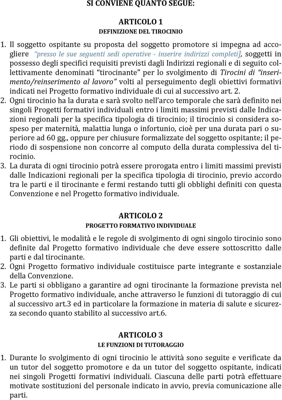 previsti dagli Indirizzi regionali e di seguito collettivamente denominati tirocinante per lo svolgimento di Tirocini di inserimento/reinserimento al lavoro volti al perseguimento degli obiettivi