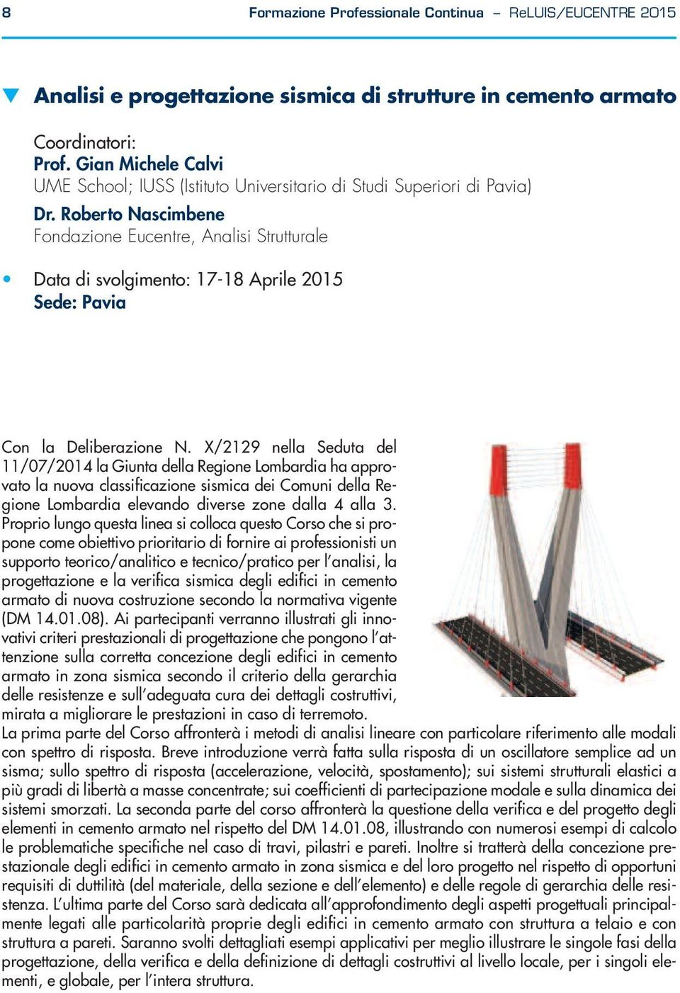 Roberto Nascimbene Fondazione Eucentre, Analisi Strutturale Data di svolgimento: - Aprile 0 Sede: Pavia Con la Deliberazione N.