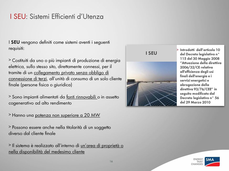 alimentati da fonti rinnovabili o in assetto cogenerativo ad alto rendimento Hanno una potenza non superiore a 20 MW Possono essere anche nella titolarità di un soggetto diverso dal cliente finale Il