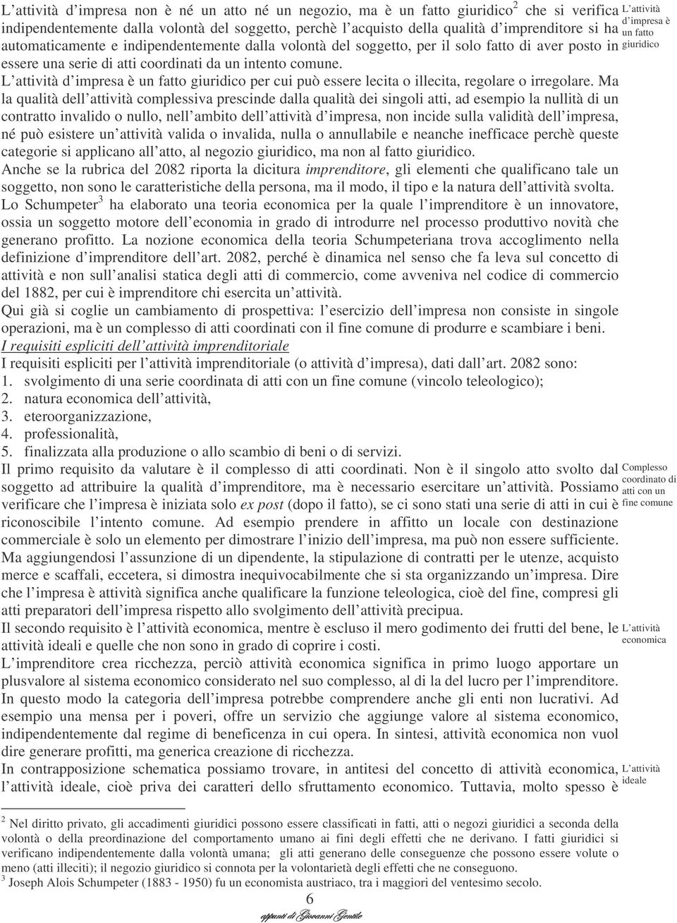 L attività d impresa è un fatto giuridico per cui può essere lecita o illecita, regolare o irregolare.