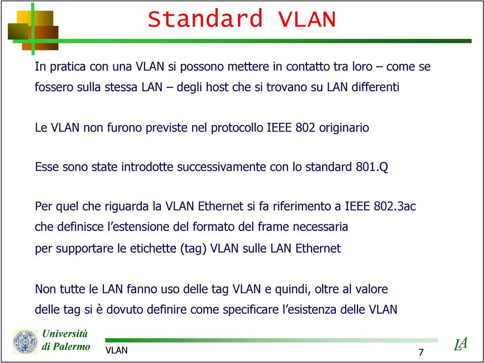 Q Per quel che riguarda la VN Ethernet si fa riferimento a IEEE 802.