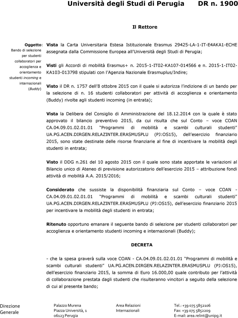 Erasmus 29425-LA-1-IT-E4AKA1-ECHE assegnata dalla Commissione Europea all Università degli Studi di Perugia; Visti gli Accordi di mobilità Erasmus+ n. 2015-1-IT02-KA107-014566 e n.