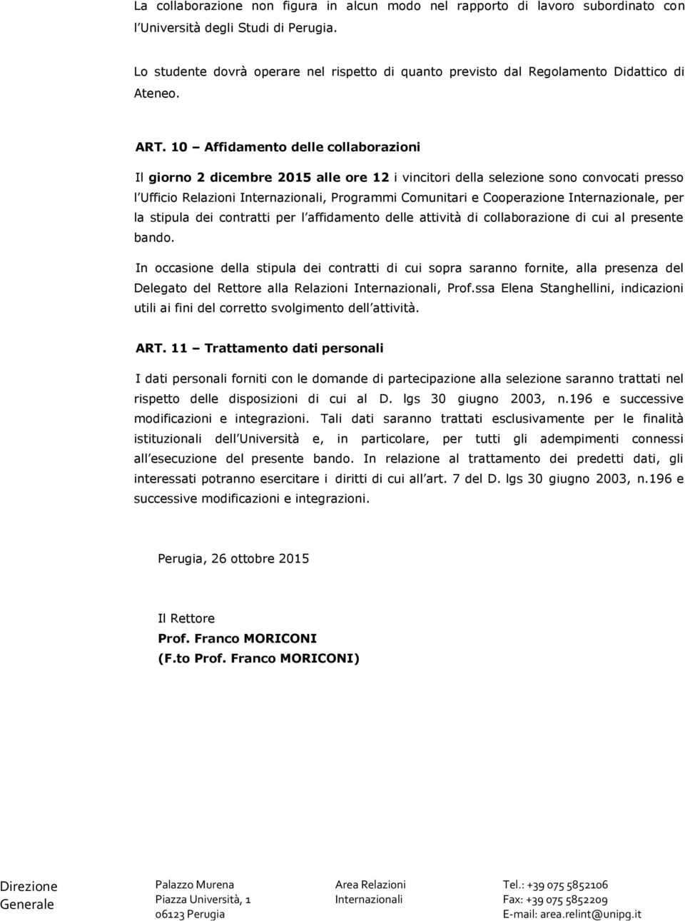 10 Affidamento delle collaborazioni Il giorno 2 dicembre 2015 alle ore 12 i vincitori della selezione sono convocati presso l Ufficio Relazioni, Programmi Comunitari e Cooperazione Internazionale,