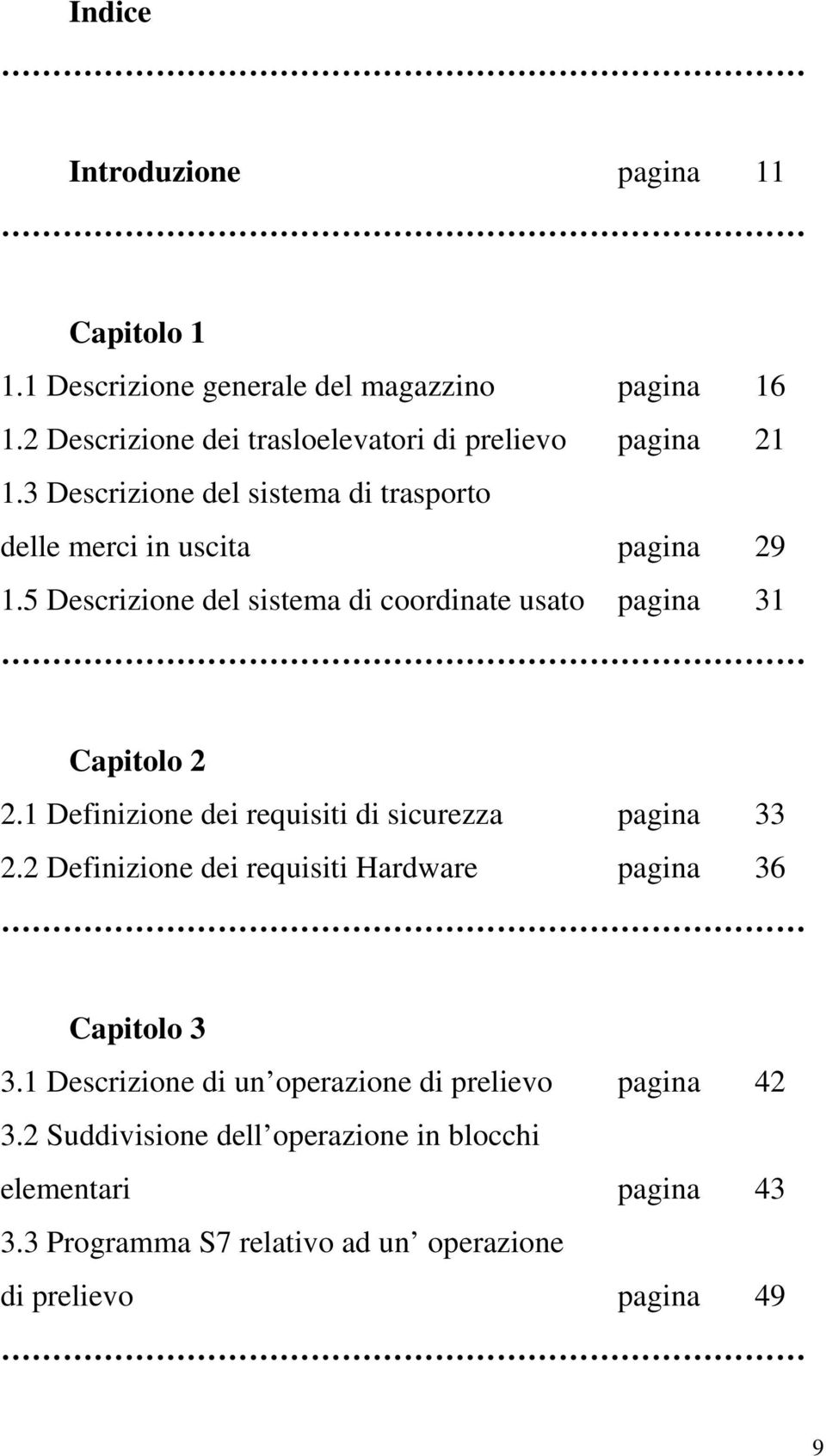 5 Descrizione del sistema di coordinate usato pagina 31 Capitolo 2 2.1 Definizione dei requisiti di sicurezza pagina 33 2.