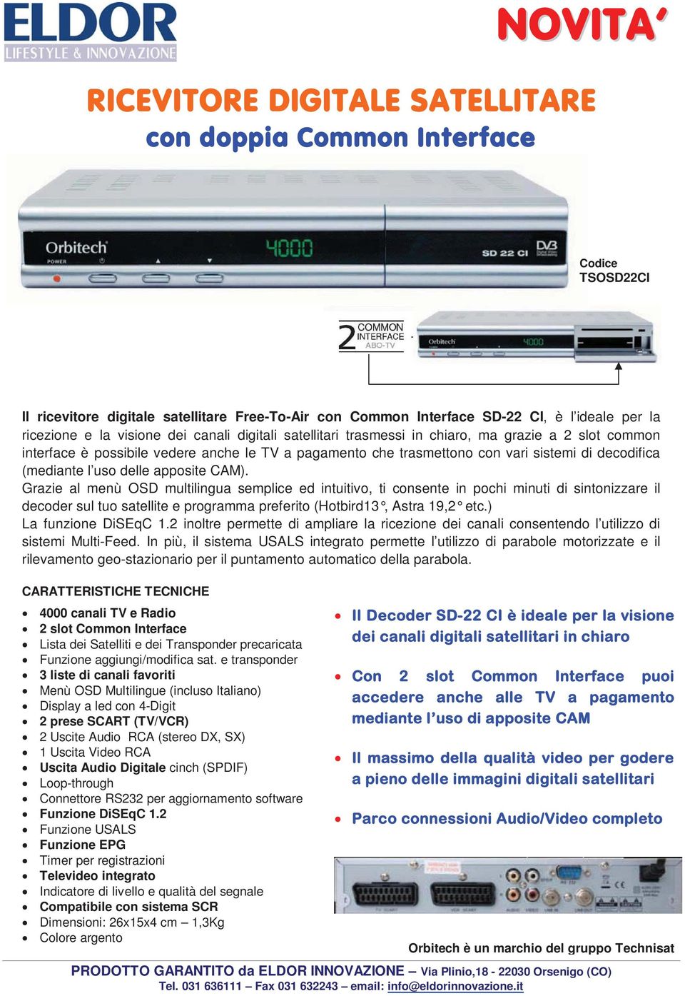 Grazie al menù OSD multilingua semplice ed intuitivo, ti consente in pochi minuti di sintonizzare il decoder sul tuo satellite e programma preferito (Hotbird13, Astra 19,2 etc.) La funzione DiSEqC 1.