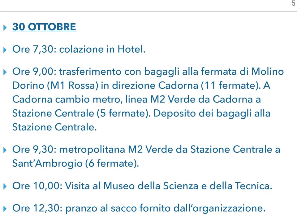 A Cadorna cambio metro, linea M2 Verde da Cadorna a Stazione Centrale (5 fermate).