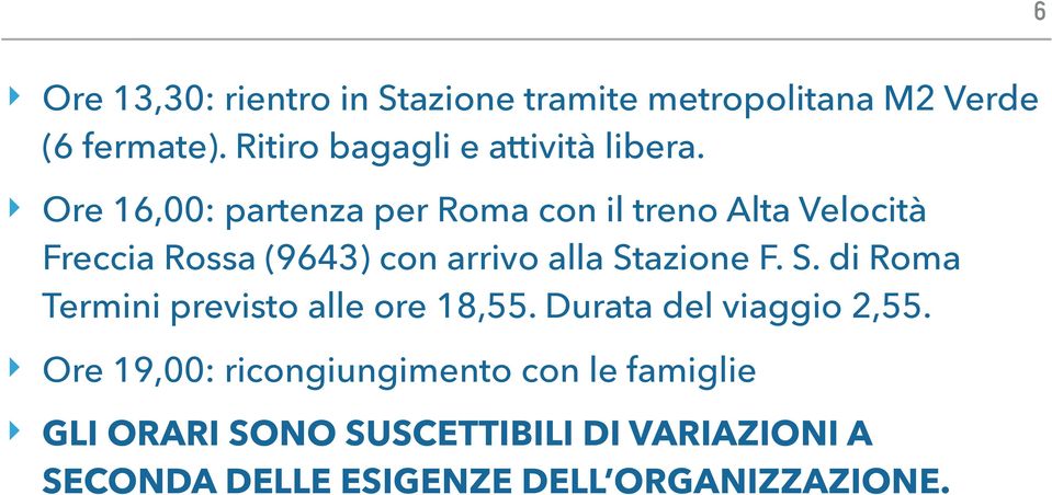 Ore 16,00: partenza per Roma con il treno Alta Velocità Freccia Rossa (9643) con arrivo alla Stazione F.