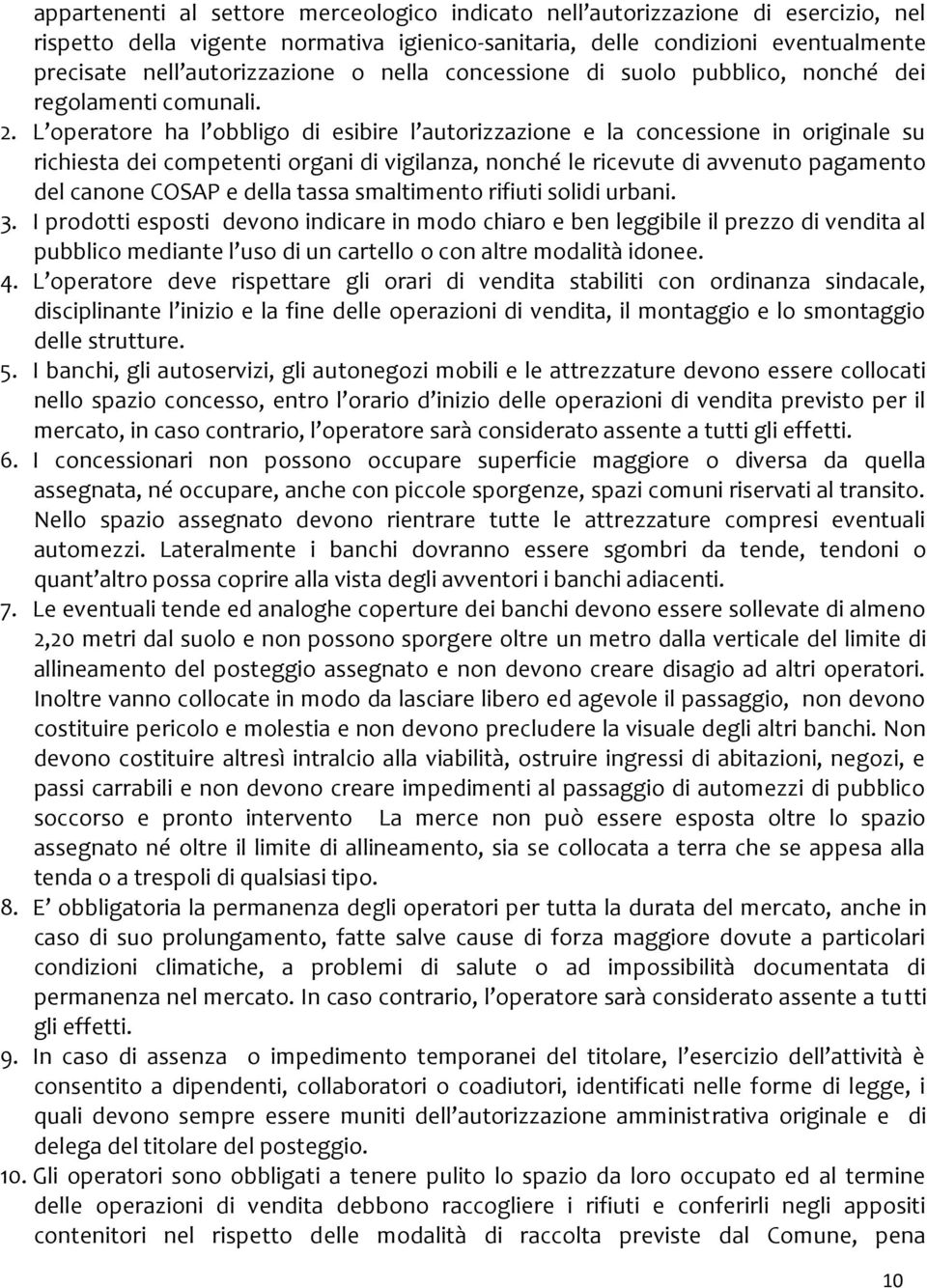 L operatore ha l obbligo di esibire l autorizzazione e la concessione in originale su richiesta dei competenti organi di vigilanza, nonché le ricevute di avvenuto pagamento del canone COSAP e della