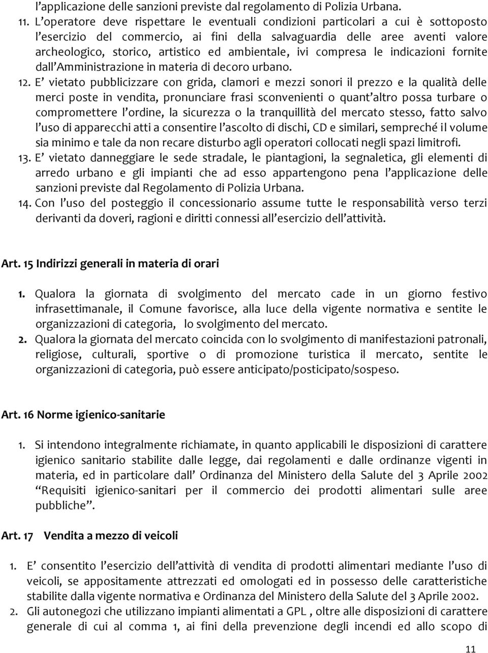 ambientale, ivi compresa le indicazioni fornite dall Amministrazione in materia di decoro urbano. 12.