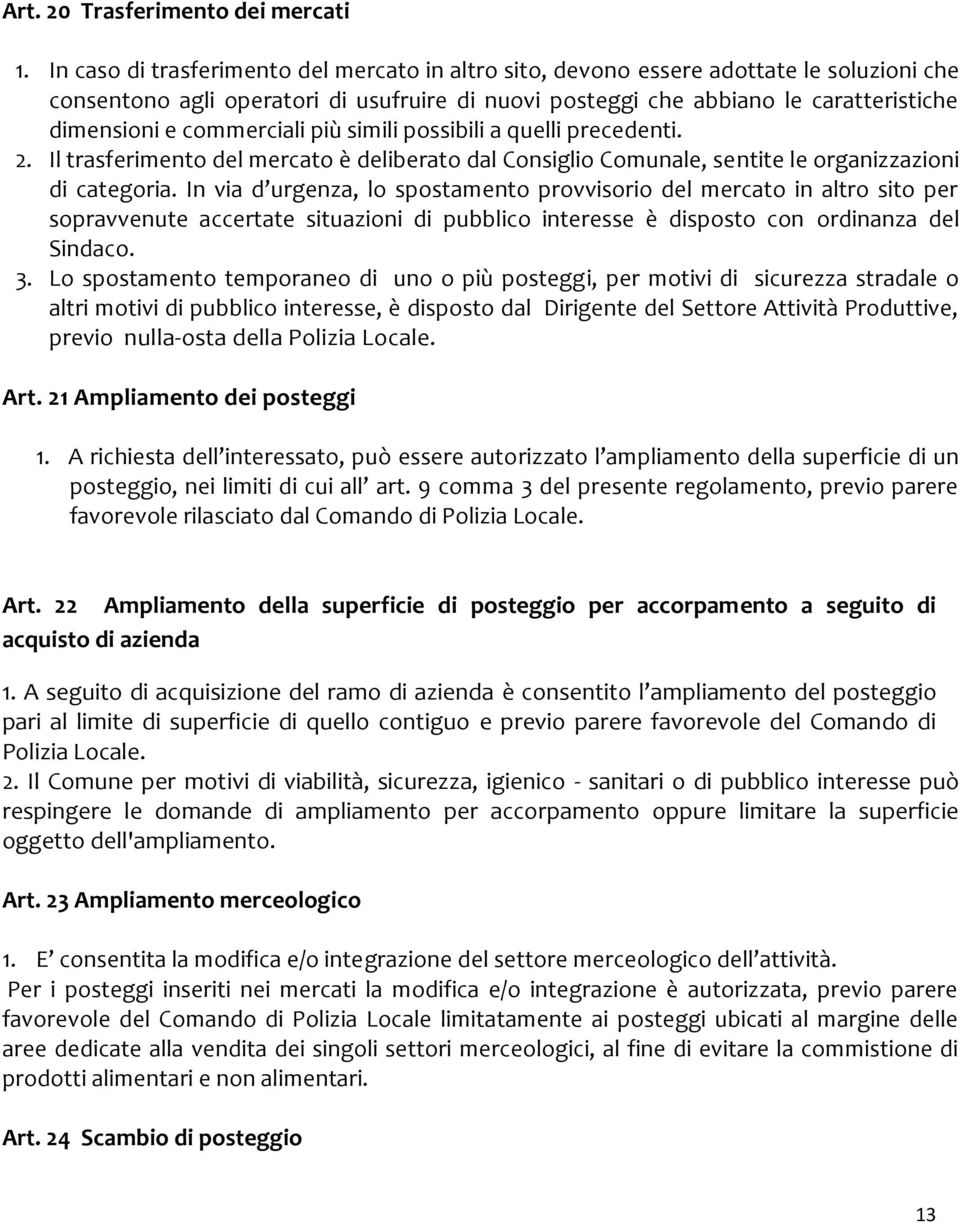 commerciali più simili possibili a quelli precedenti. 2. Il trasferimento del mercato è deliberato dal Consiglio Comunale, sentite le organizzazioni di categoria.