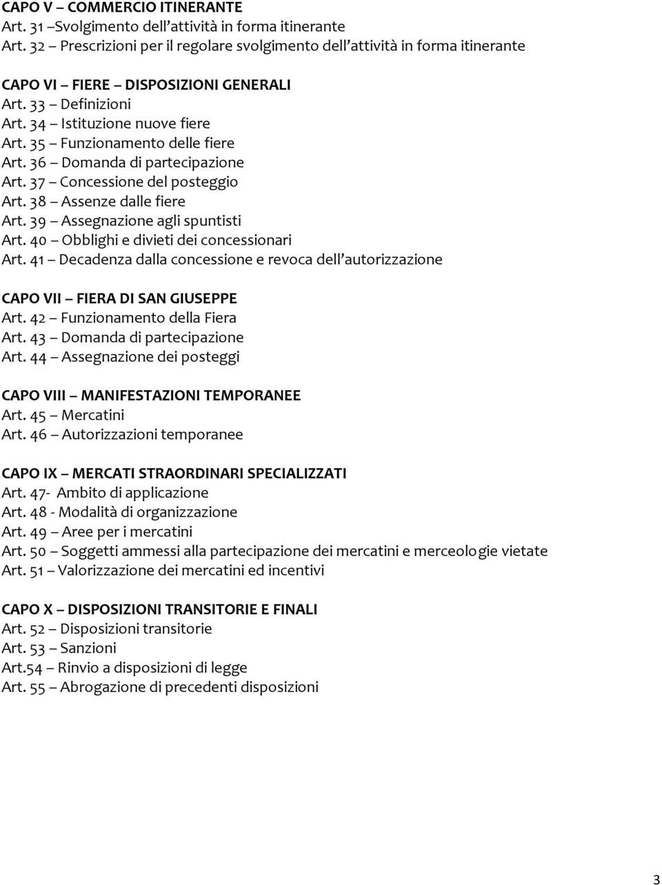 35 Funzionamento delle fiere Art. 36 Domanda di partecipazione Art. 37 Concessione del posteggio Art. 38 Assenze dalle fiere Art. 39 Assegnazione agli spuntisti Art.