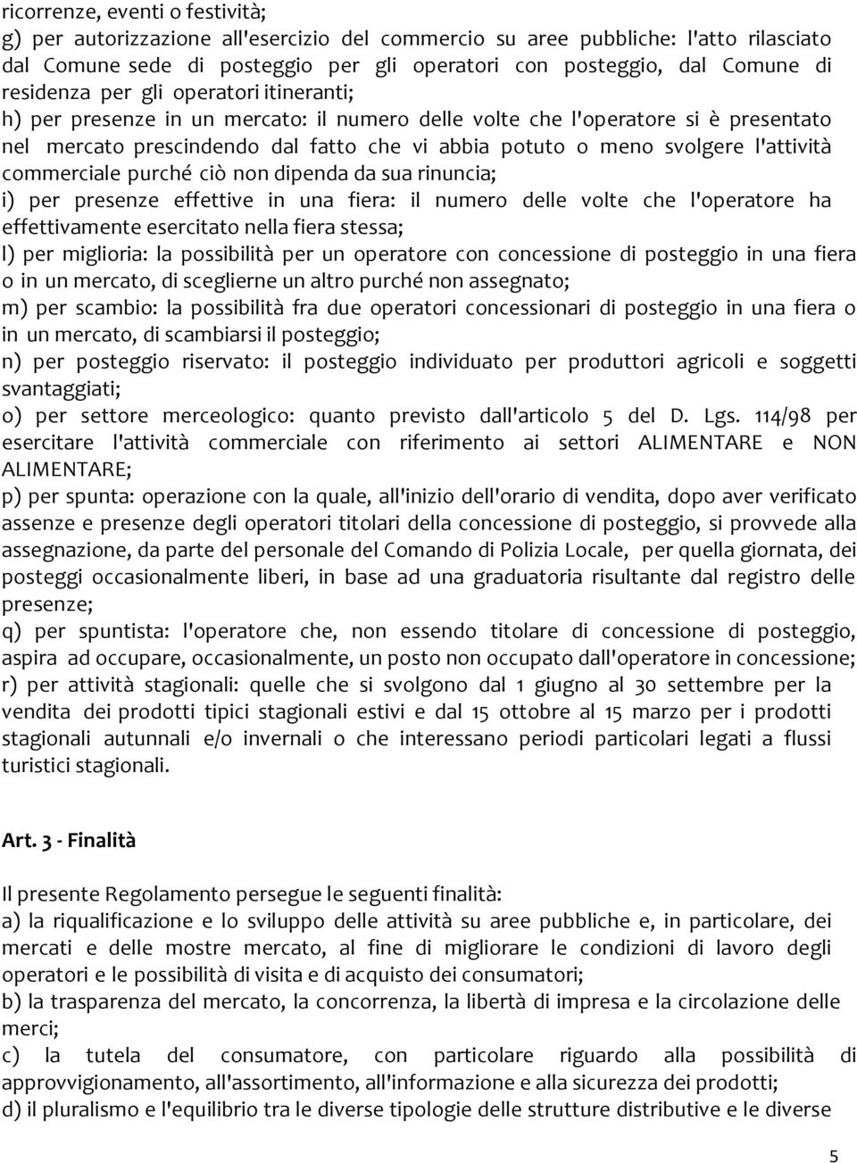 l'attività commerciale purché ciò non dipenda da sua rinuncia; i) per presenze effettive in una fiera: il numero delle volte che l'operatore ha effettivamente esercitato nella fiera stessa; l) per