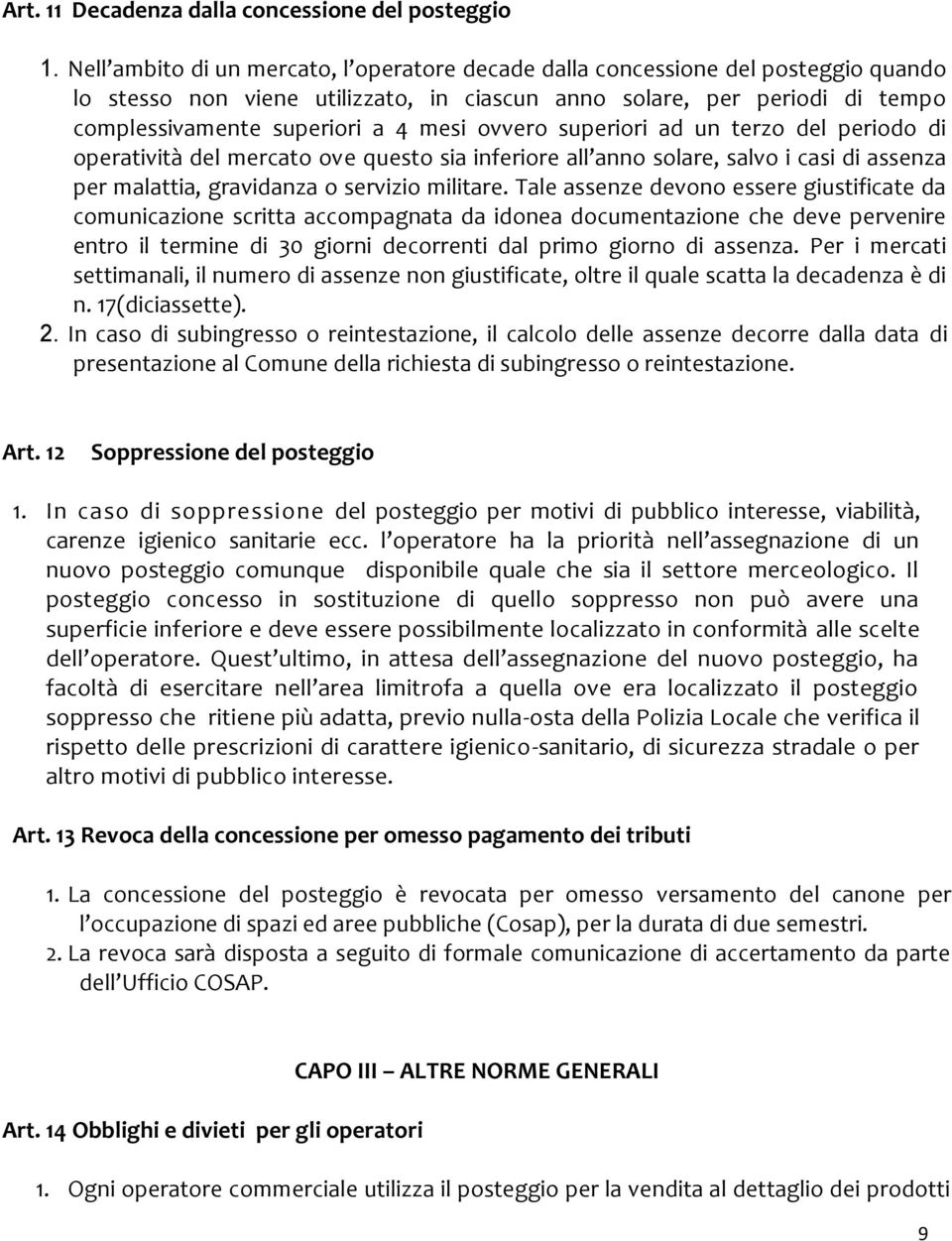 ovvero superiori ad un terzo del periodo di operatività del mercato ove questo sia inferiore all anno solare, salvo i casi di assenza per malattia, gravidanza o servizio militare.