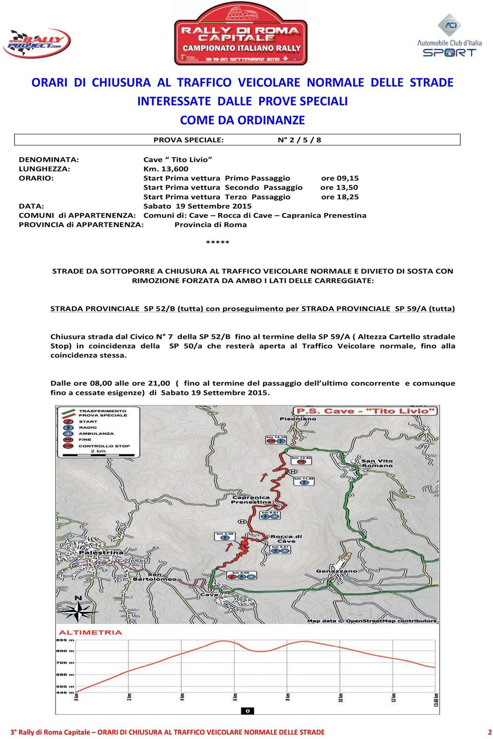 AlbodiGara;pressoPalaFijlkamVia ChiusurastradadalCivicoN 7dellaSP52/BfinoalterminedellaSP59/A(AltezzaCartellostradale Giovedì17Settembreore16.