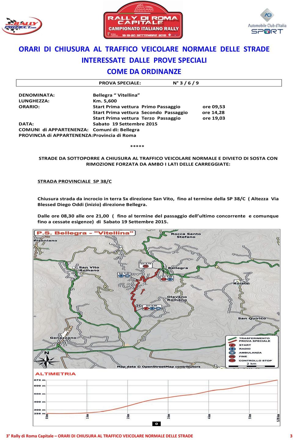 AlbodiGara;pressoPalaFijlkamVia Giovedì17Settembreore16. PrimaRiunionedeiCommissariSportivi LidodiOstiapressoPalaFijlkamViaDeiSandolini,79 Giovedì17Settembre VerificheSportiveRegolamentate;dalleore16.