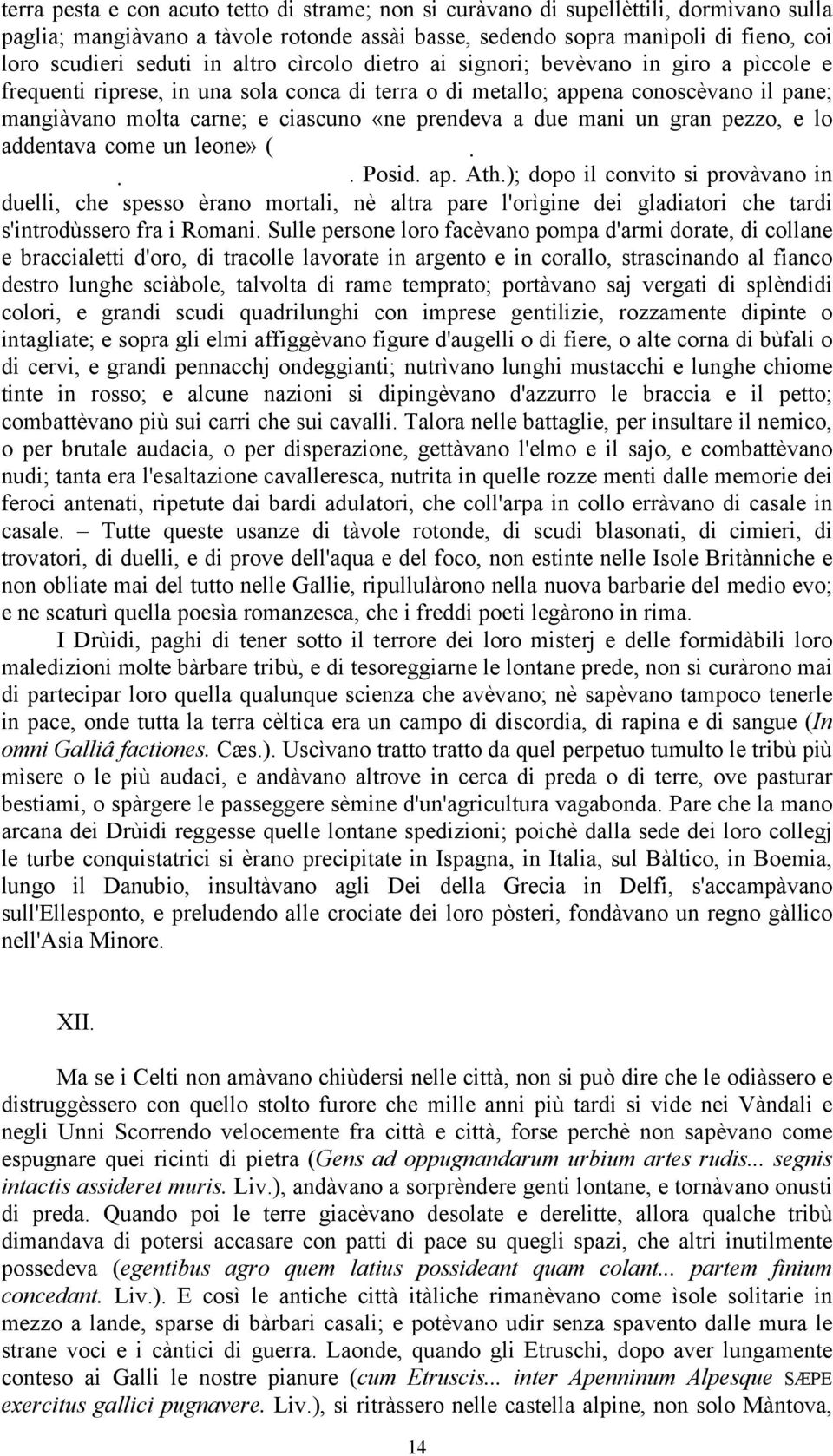 due mani un gran pezzo, e lo addentava come un leone» (. Posid. ap. Ath.