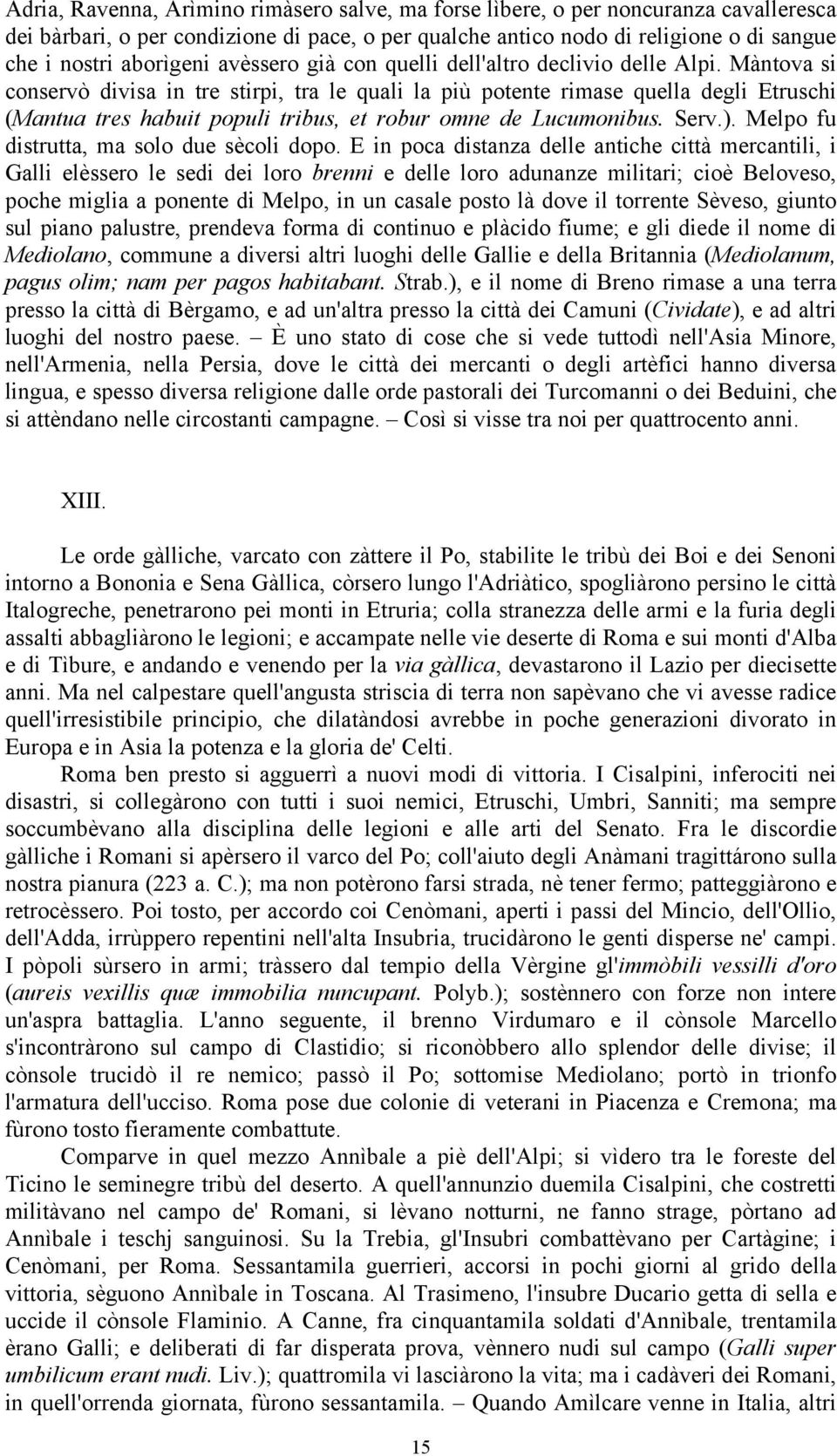 Màntova si conservò divisa in tre stirpi, tra le quali la più potente rimase quella degli Etruschi (Mantua tres habuit populi tribus, et robur omne de Lucumonibus. Serv.).