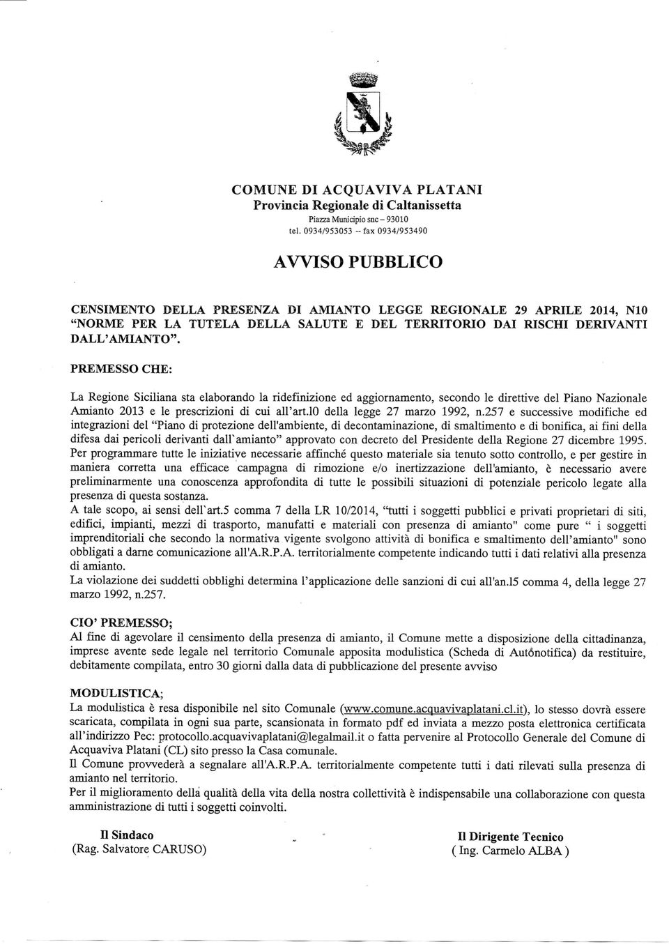 DALL'AMIANTO". PREMESSO CHE: La Regione Siciliana sta elaborando la ridefinizione ed aggiornamento, secondo le direttive del Piano Nazionale Amianto 2013 e le prescrizioni di cui all'art.