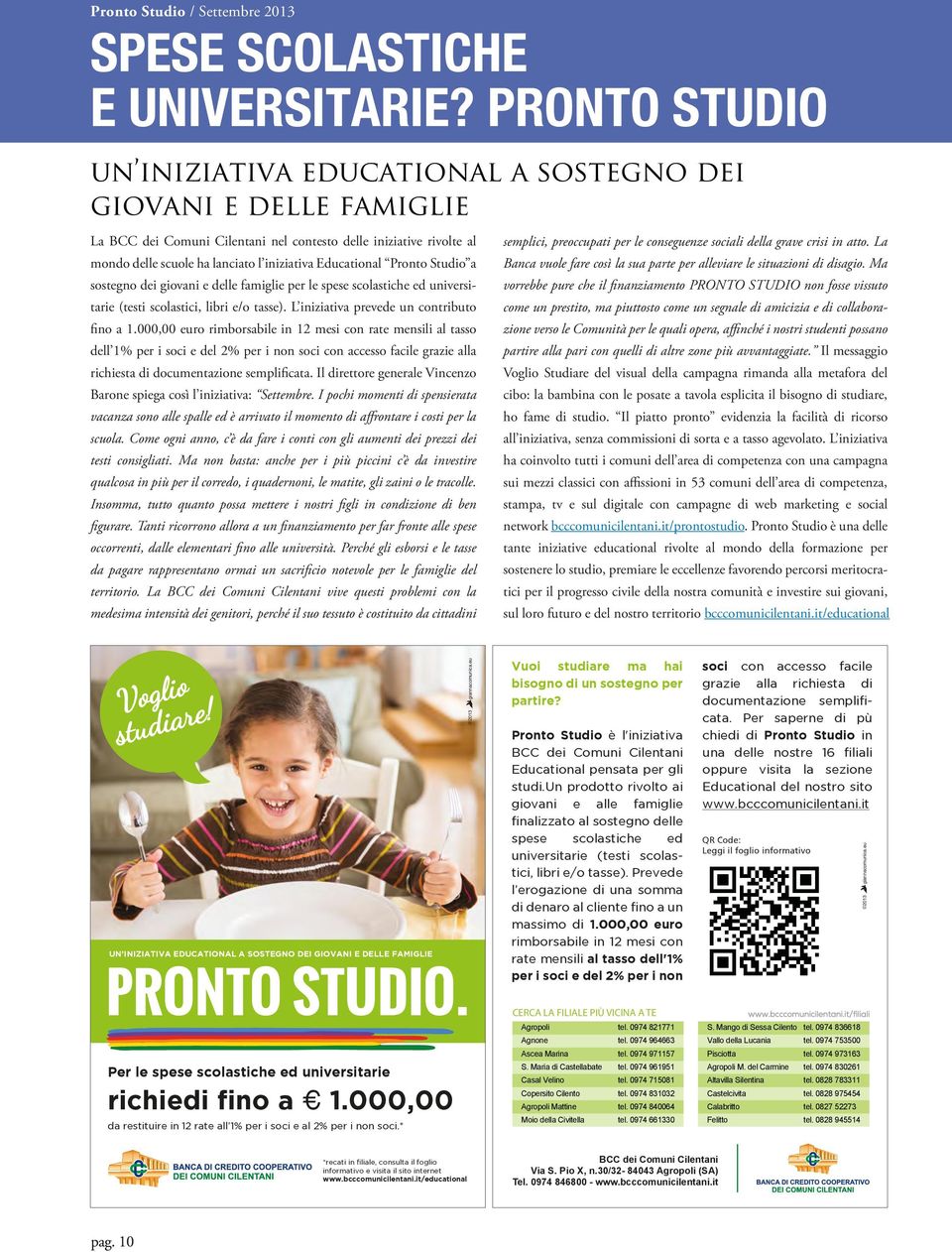 Educational Pronto Studio a sostegno dei giovani e delle famiglie per le spese scolastiche ed universitarie (testi scolastici, libri e/o tasse). L iniziativa prevede un contributo fino a 1.