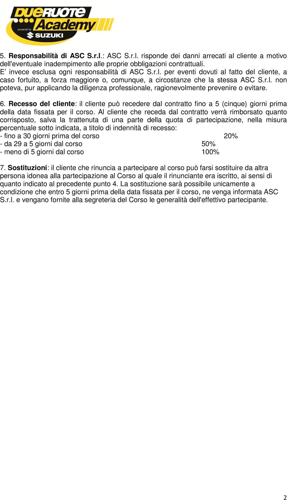 6. Recesso del cliente: il cliente può recedere dal contratto fino a 5 (cinque) giorni prima della data fissata per il corso.