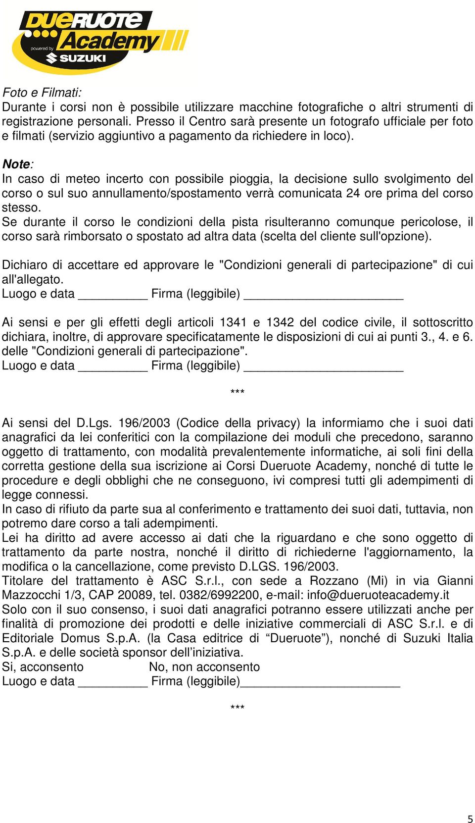 Note: In caso di meteo incerto con possibile pioggia, la decisione sullo svolgimento del corso o sul suo annullamento/spostamento verrà comunicata 24 ore prima del corso stesso.