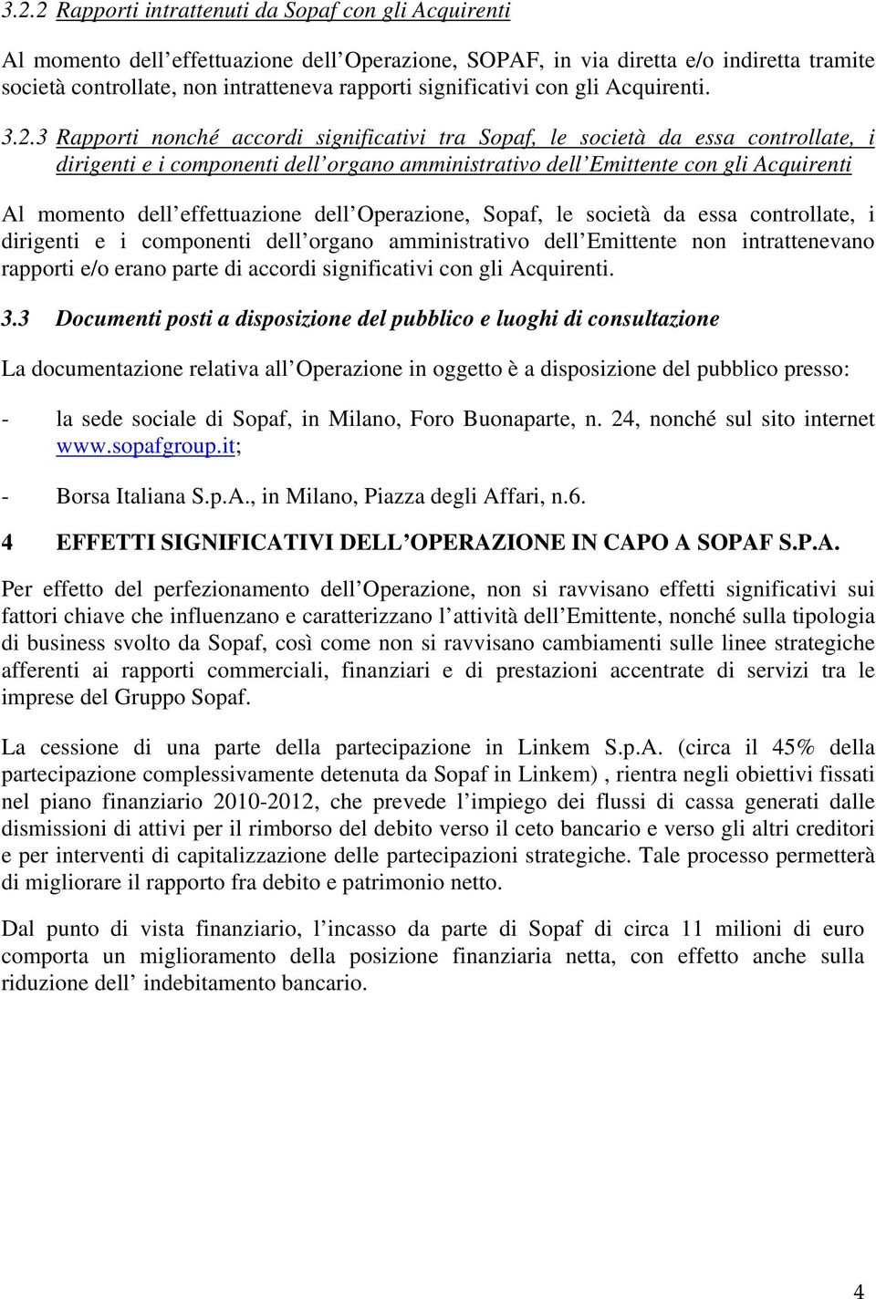 3 Rapporti nonché accordi significativi tra Sopaf, le società da essa controllate, i dirigenti e i componenti dell organo amministrativo dell Emittente con gli Acquirenti Al momento dell