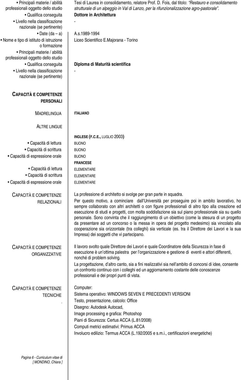 Majorana - Torino Diploma di Maturità scientifica - PERSONALI MADRELINGUA ITALIANO ALTRE LINGUE Capacità di lettura Capacità di scrittura Capacità di espressione orale Capacità di lettura Capacità di