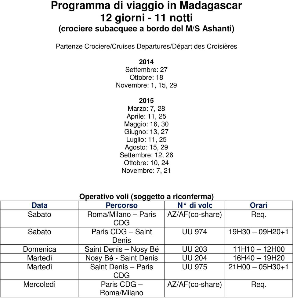 Operativo voli (soggetto a riconferma) Data Percorso N di volo Orari Sabato Roma/Milano Paris AZ/AF(co-share) Req.