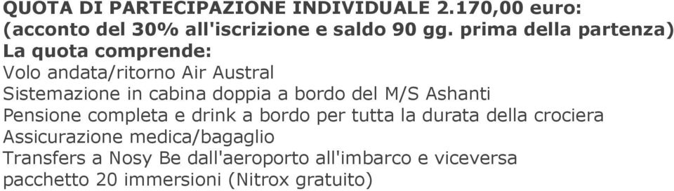 bordo del M/S Ashanti Pensione completa e drink a bordo per tutta la durata della crociera Assicurazione