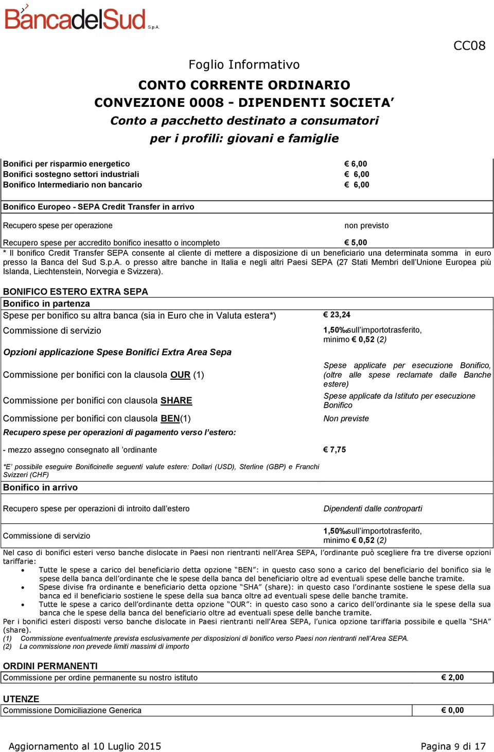 determinata somma in euro presso la Banca del Sud S.p.A. o presso altre banche in Italia e negli altri Paesi SEPA (27 Stati Membri dell Unione Europea più Islanda, Liechtenstein, Norvegia e Svizzera).