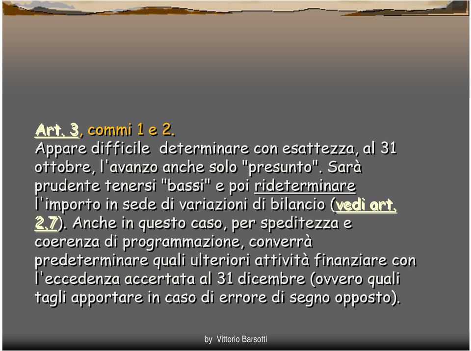 Anche in questo caso, per speditezza e coerenza di programmazione, converrà predeterminare quali ulteriori