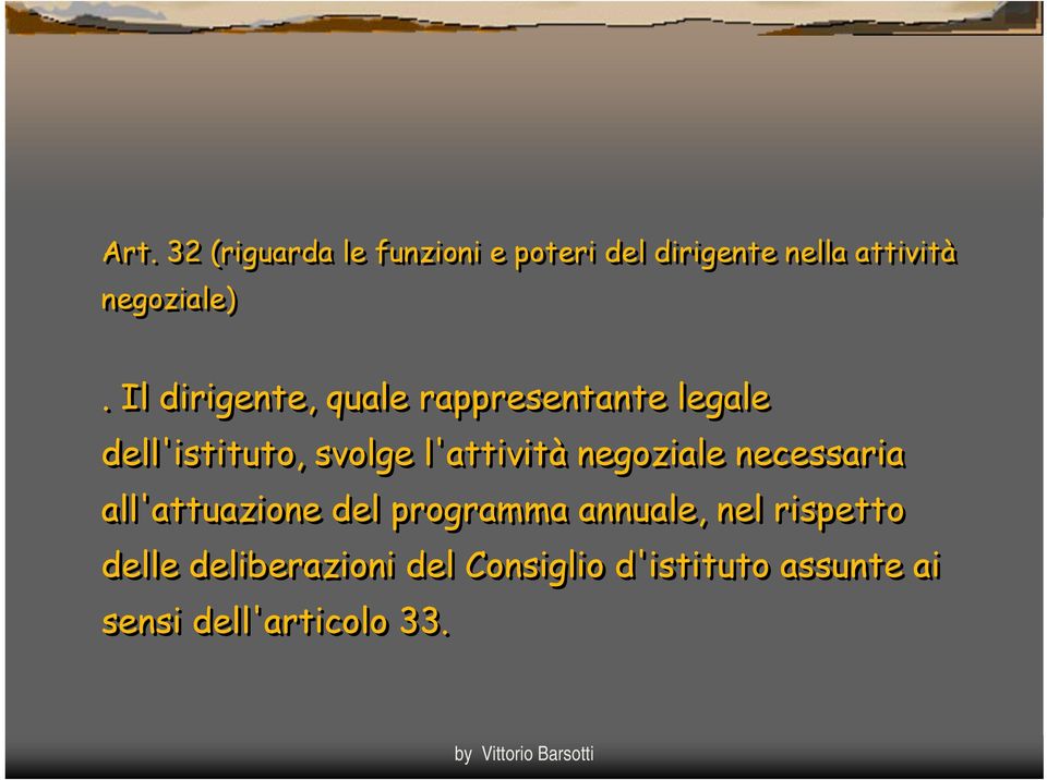 Il dirigente, quale rappresentante legale dell'istituto, svolge l'attività